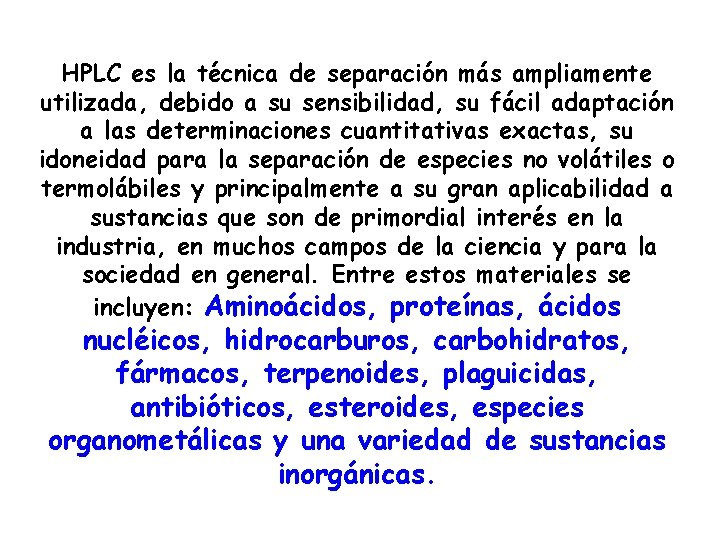 HPLC es la técnica de separación más ampliamente utilizada, debido a su sensibilidad, su