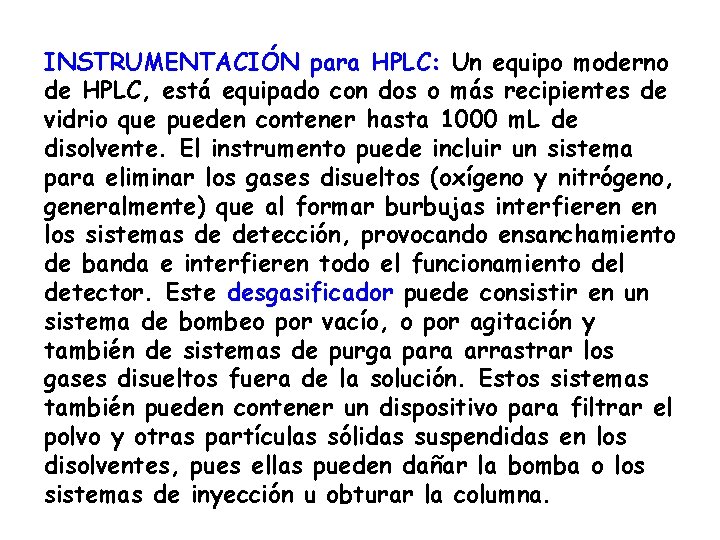 INSTRUMENTACIÓN para HPLC: Un equipo moderno de HPLC, está equipado con dos o más