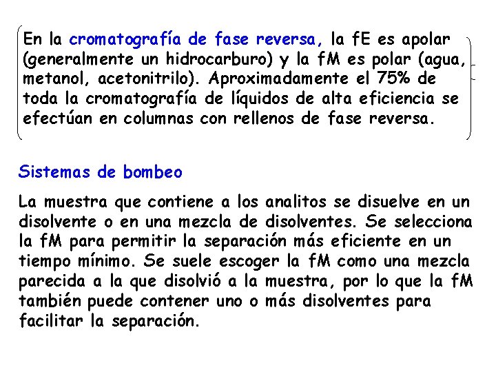 En la cromatografía de fase reversa, la f. E es apolar (generalmente un hidrocarburo)