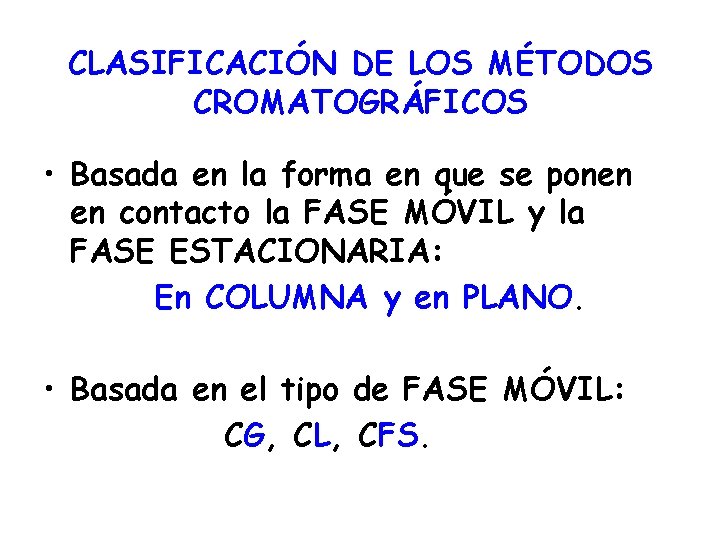 CLASIFICACIÓN DE LOS MÉTODOS CROMATOGRÁFICOS • Basada en la forma en que se ponen