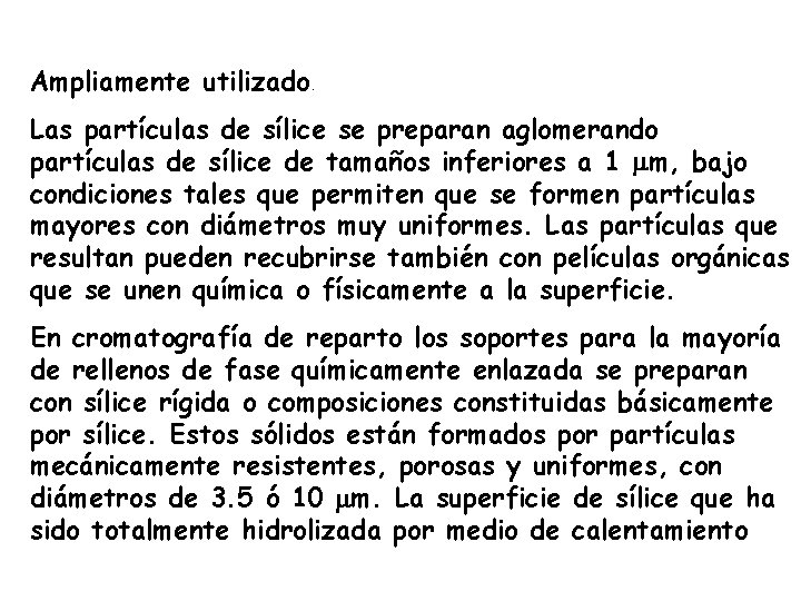 Ampliamente utilizado. Las partículas de sílice se preparan aglomerando partículas de sílice de tamaños