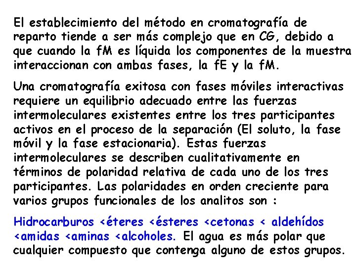El establecimiento del método en cromatografía de reparto tiende a ser más complejo que