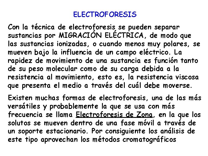 ELECTROFORESIS Con la técnica de electroforesis se pueden separar sustancias por MIGRACIÓN ELÉCTRICA, de