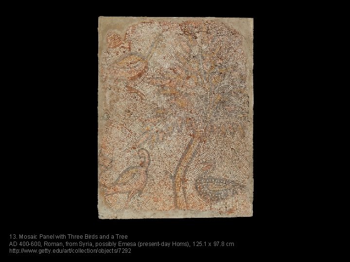 13. Mosaic Panel with Three Birds and a Tree AD 400 -600, Roman, from