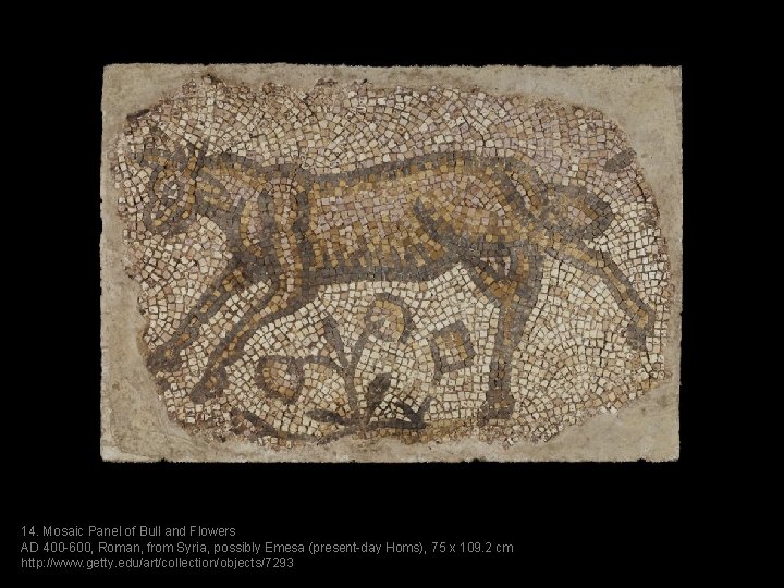 14. Mosaic Panel of Bull and Flowers AD 400 -600, Roman, from Syria, possibly