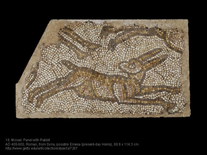 18. Mosaic Panel with Rabbit AD 400 -600, Roman, from Syria, possibly Emesa (present-day
