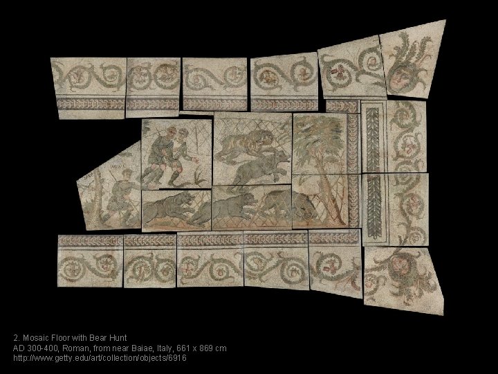 2. Mosaic Floor with Bear Hunt AD 300 -400, Roman, from near Baiae, Italy,