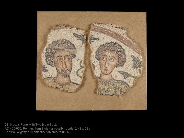 21. Mosaic Panel with Two Male Busts AD 400 -600, Roman, from Syria (or