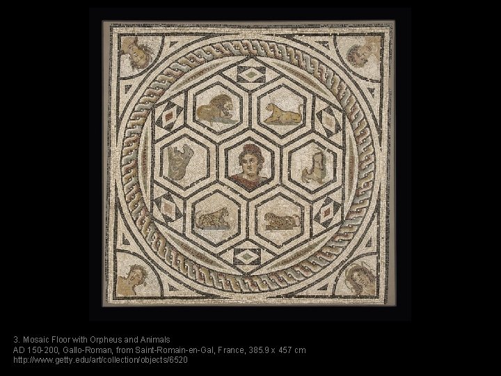 3. Mosaic Floor with Orpheus and Animals AD 150 -200, Gallo-Roman, from Saint-Romain-en-Gal, France,