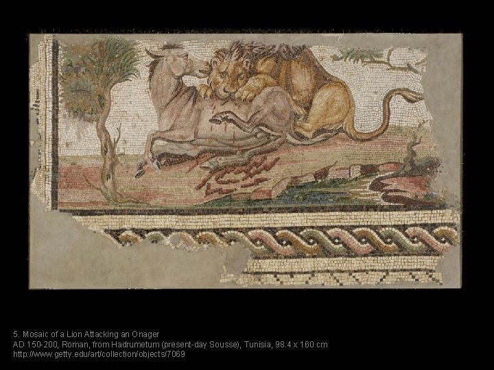 5. Mosaic of a Lion Attacking an Onager AD 150 -200, Roman, from Hadrumetum