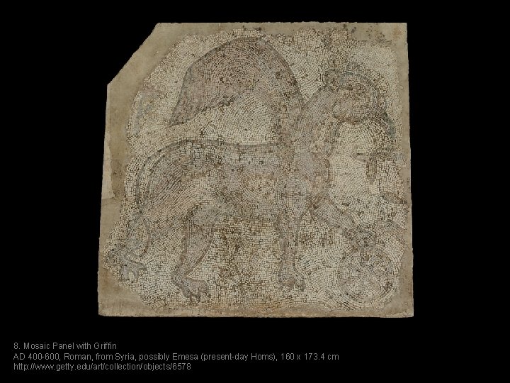 8. Mosaic Panel with Griffin AD 400 -600, Roman, from Syria, possibly Emesa (present-day