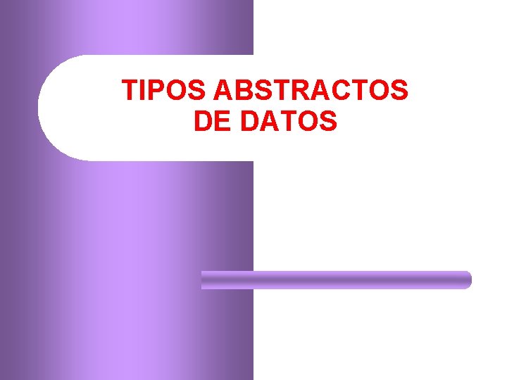 TIPOS ABSTRACTOS DE DATOS 