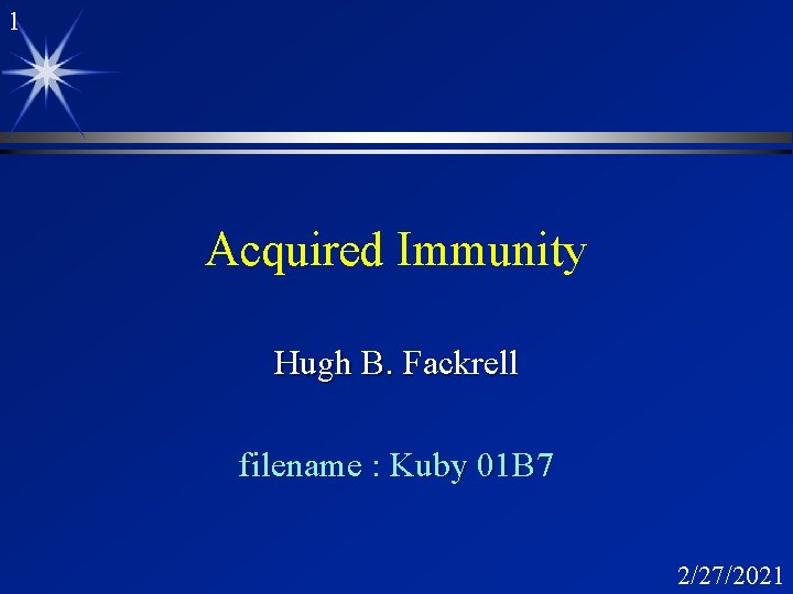 1 Acquired Immunity Hugh B. Fackrell filename : Kuby 01 B 7 2/27/2021 