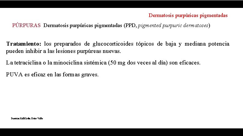 Dermatosis purpúricas pigmentadas PÚRPURAS Dermatosis purpúricas pigmentadas (PPD, pigmented purpuric dermatoses) Tratamiento: los preparados