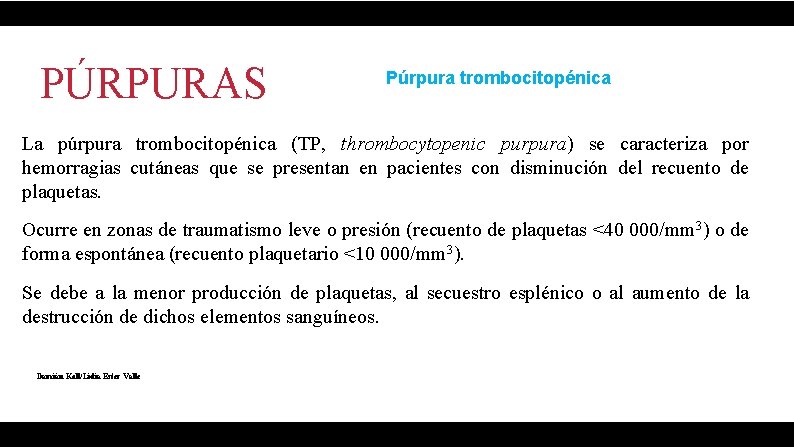 PÚRPURAS Púrpura trombocitopénica La púrpura trombocitopénica (TP, thrombocytopenic purpura) se caracteriza por hemorragias cutáneas