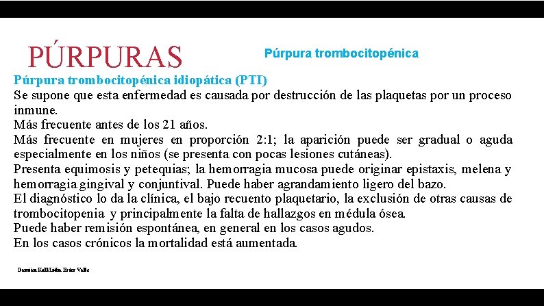 PÚRPURAS Púrpura trombocitopénica idiopática (PTI) Se supone que esta enfermedad es causada por destrucción