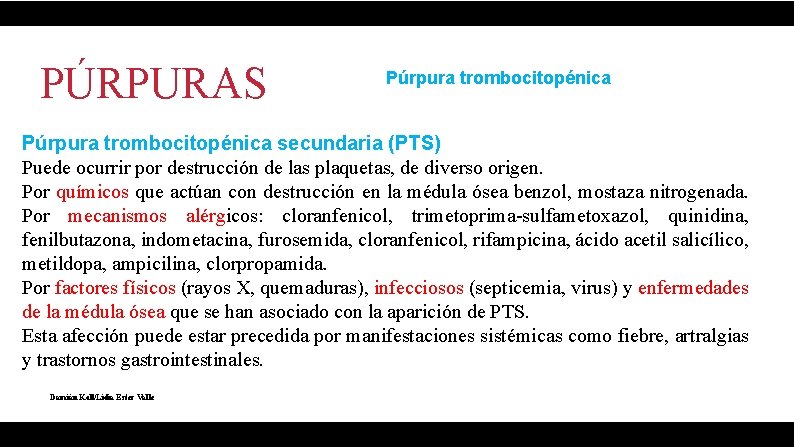 PÚRPURAS Púrpura trombocitopénica secundaria (PTS) Puede ocurrir por destrucción de las plaquetas, de diverso
