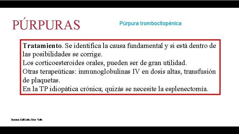 PÚRPURAS Púrpura trombocitopénica Tratamiento. Se identifica la causa fundamental y si está dentro de