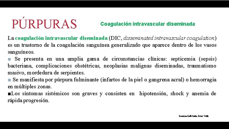 PÚRPURAS Coagulación intravascular diseminada La coagulación intravascular diseminada (DIC, disseminated intravascular coagulation) es un