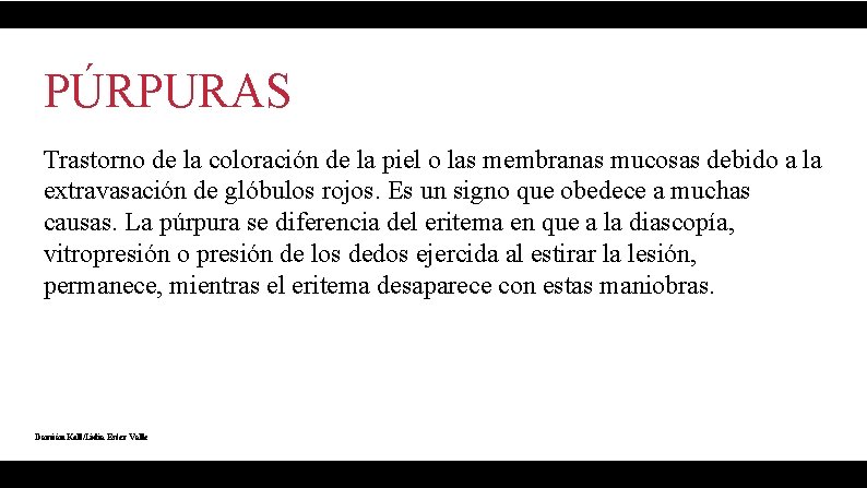 PÚRPURAS Trastorno de la coloración de la piel o las membranas mucosas debido a