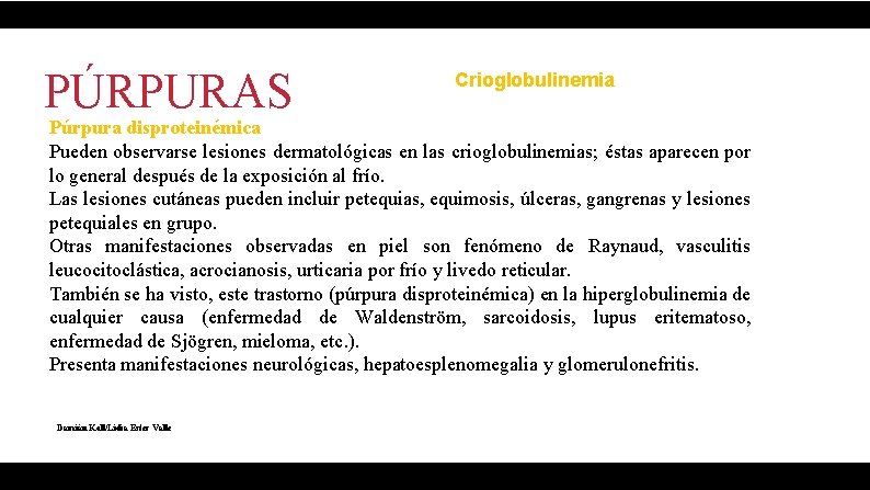 PÚRPURAS Crioglobulinemia Púrpura disproteinémica Pueden observarse lesiones dermatológicas en las crioglobulinemias; éstas aparecen por