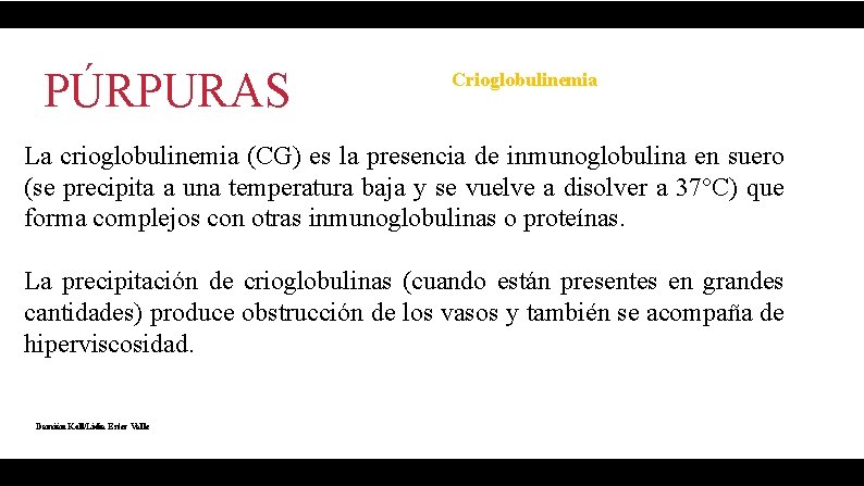 PÚRPURAS Crioglobulinemia La crioglobulinemia (CG) es la presencia de inmunoglobulina en suero (se precipita