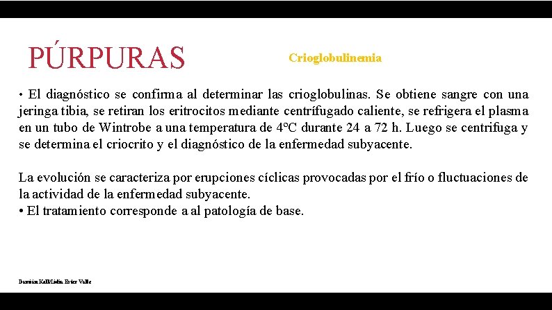 PÚRPURAS Crioglobulinemia • El diagnóstico se confirma al determinar las crioglobulinas. Se obtiene sangre