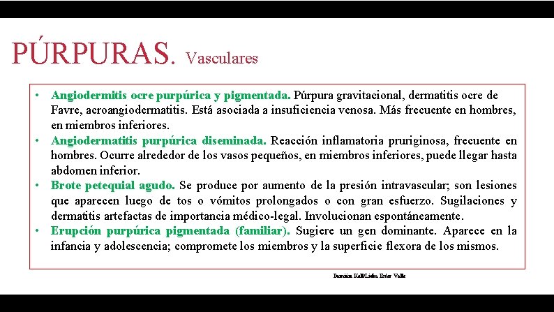 PÚRPURAS. Vasculares • Angiodermitis ocre purpúrica y pigmentada. Púrpura gravitacional, dermatitis ocre de Favre,