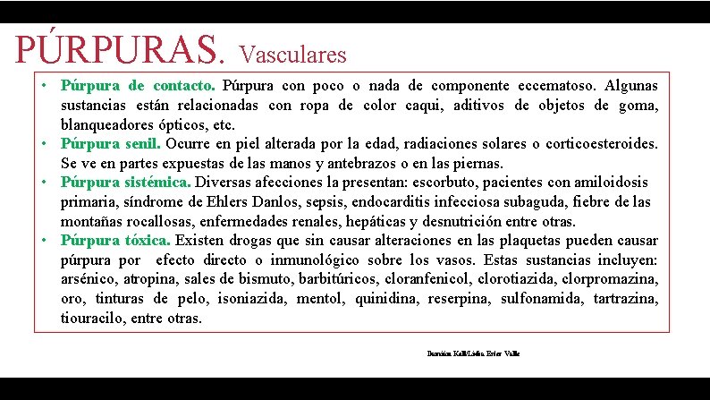 PÚRPURAS. Vasculares • Púrpura de contacto. Púrpura con poco o nada de componente eccematoso.