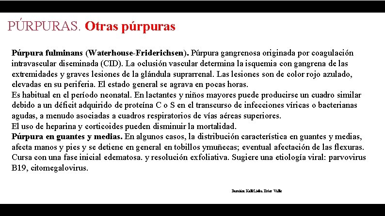 PÚRPURAS. Otras púrpuras Púrpura fulminans (Waterhouse-Friderichsen). Púrpura gangrenosa originada por coagulación intravascular diseminada (CID).