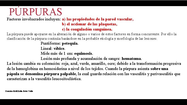 PÚRPURAS Factores involucrados incluyen: a) las propiedades de la pared vascular, b) el accionar