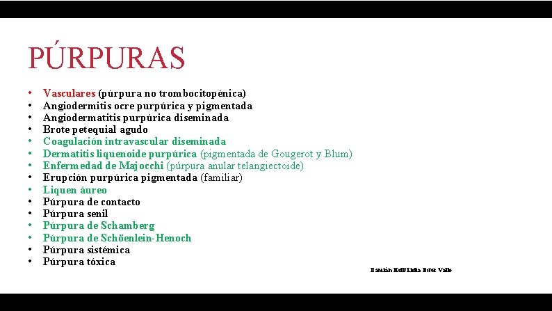 PÚRPURAS • • • • Vasculares (púrpura no trombocitopénica) Angiodermitis ocre purpúrica y pigmentada