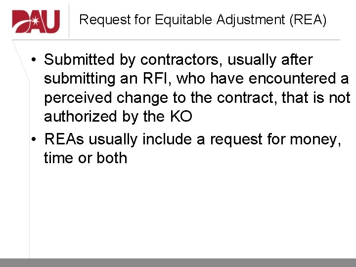 Request for Equitable Adjustment (REA) • Submitted by contractors, usually after submitting an RFI, Request for Equitable Adjustment (REA) • Submitted by contractors, usually after submitting an RFI,