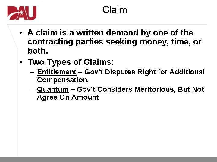 Claim • A claim is a written demand by one of the contracting parties Claim • A claim is a written demand by one of the contracting parties