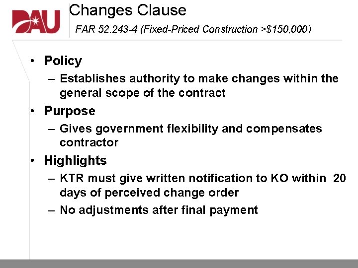 Changes Clause FAR 52. 243 -4 (Fixed-Priced Construction >$150, 000) • Policy – Establishes Changes Clause FAR 52. 243 -4 (Fixed-Priced Construction >$150, 000) • Policy – Establishes