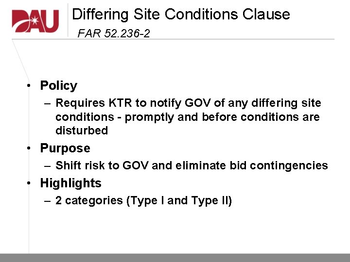 Differing Site Conditions Clause FAR 52. 236 -2 • Policy – Requires KTR to Differing Site Conditions Clause FAR 52. 236 -2 • Policy – Requires KTR to