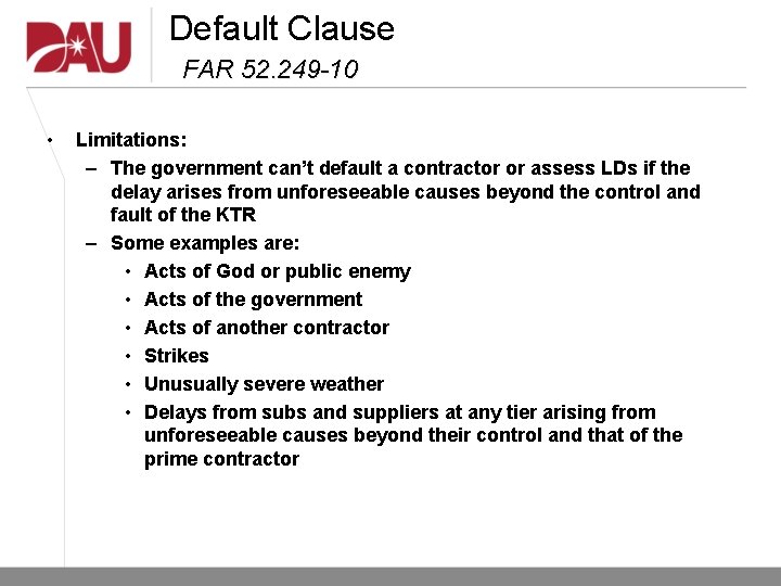Default Clause FAR 52. 249 -10 • Limitations: – The government can’t default a Default Clause FAR 52. 249 -10 • Limitations: – The government can’t default a