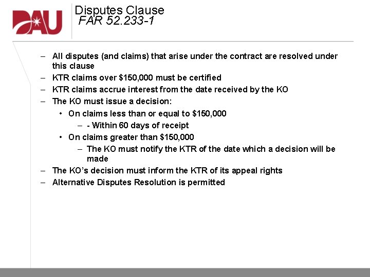 Disputes Clause FAR 52. 233 -1 – All disputes (and claims) that arise under Disputes Clause FAR 52. 233 -1 – All disputes (and claims) that arise under