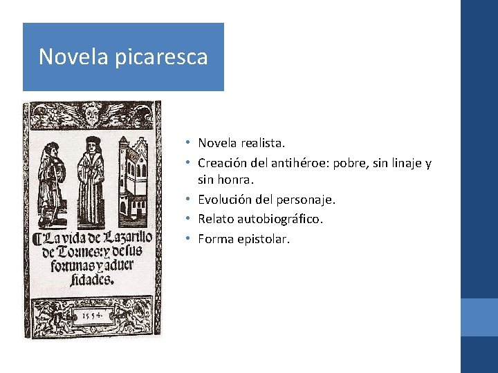 Novela picaresca • Novela realista. • Creación del antihéroe: pobre, sin linaje y sin