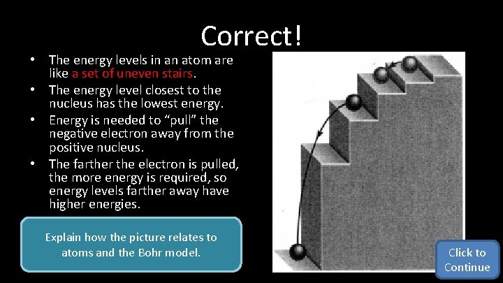 Correct! • The energy levels in an atom are like a set of uneven