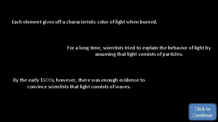 Each element gives off a characteristic color of light when burned. For a long