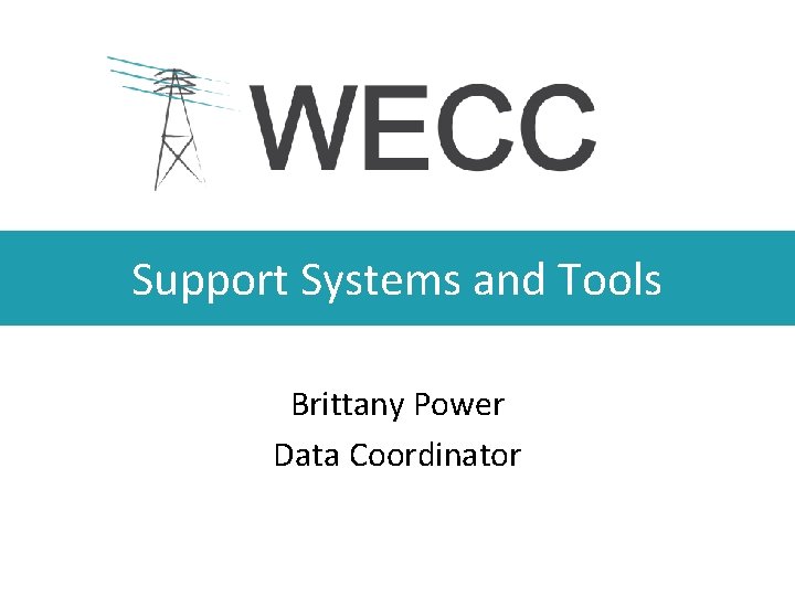 Support Systems and Tools Brittany Power Data Coordinator 