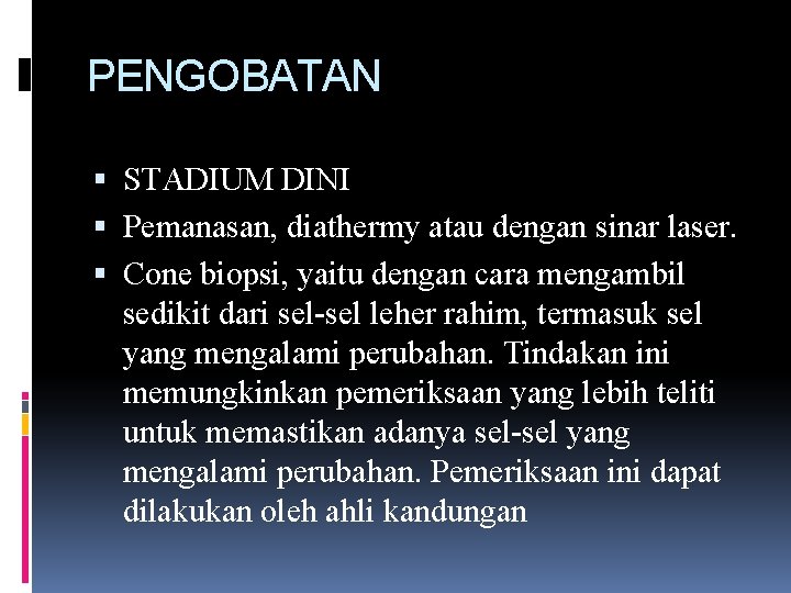 PENGOBATAN STADIUM DINI Pemanasan, diathermy atau dengan sinar laser. Cone biopsi, yaitu dengan cara