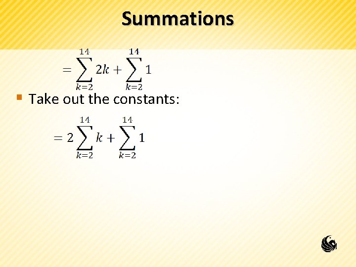 Summations § Take out the constants: 