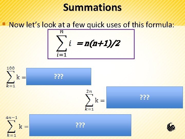 Summations § Now let’s look at a few quick uses of this formula: =