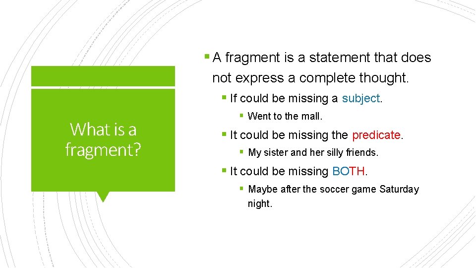 § A fragment is a statement that does not express a complete thought. §