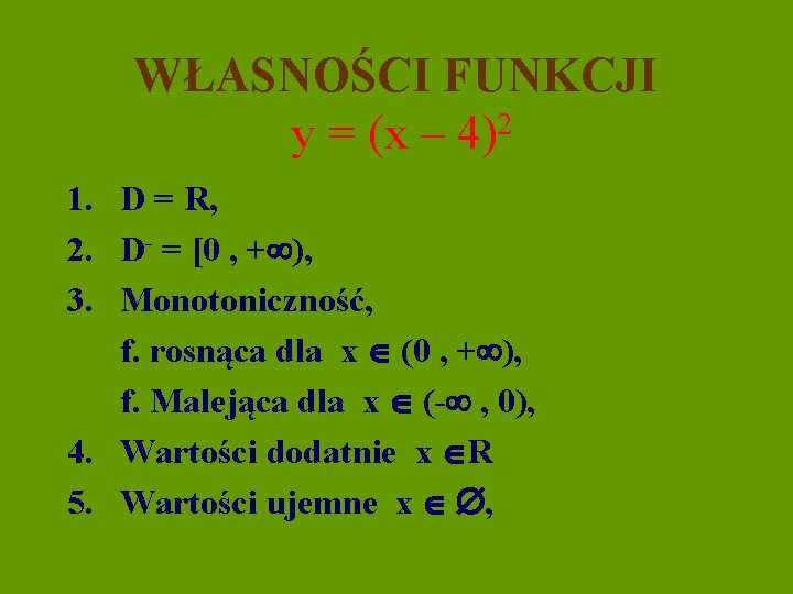 WŁASNOŚCI FUNKCJI y = (x – 4)2 1. D = R, 2. D- =