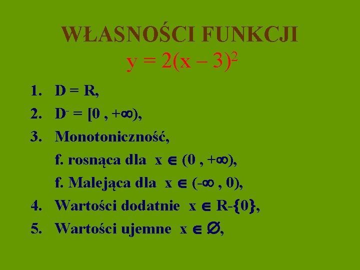 WŁASNOŚCI FUNKCJI y = 2(x – 3)2 1. D = R, 2. D- =