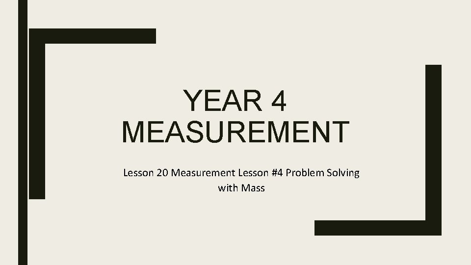 YEAR 4 MEASUREMENT Lesson 20 Measurement Lesson #4 Problem Solving with Mass 