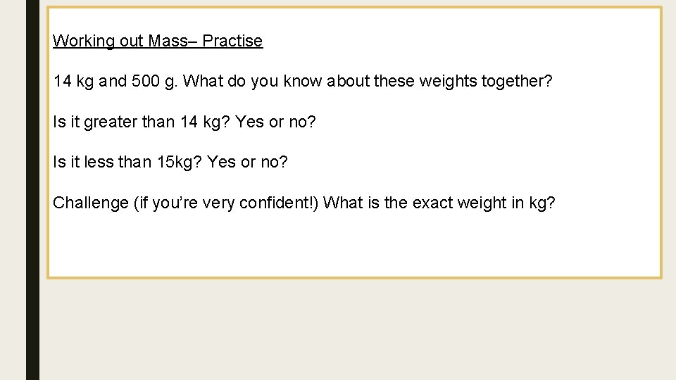 Working out Mass– Practise 14 kg and 500 g. What do you know about